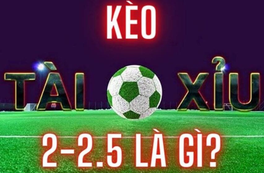 Kèo Tài Xỉu 2:1/4 trái hay còn được biết tới kèo 2-2.5 hoặc 2.25 trái