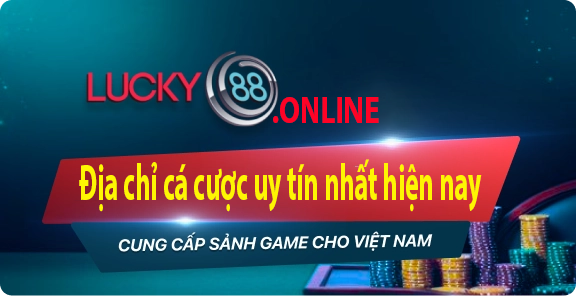 Lucky88.online - Địa chỉ cá cược uy tín nhất hiện nay