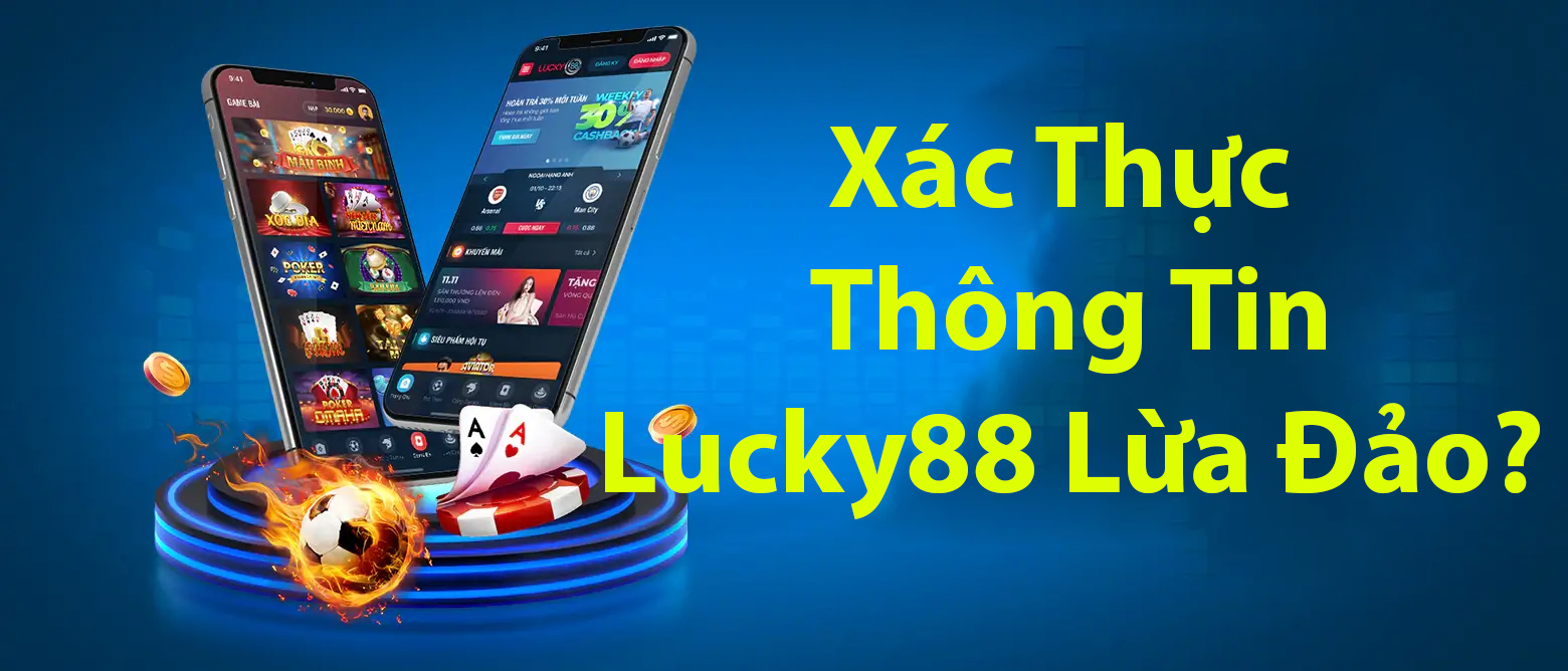 Xác thực thông tin Lucky88.win lừa đảo